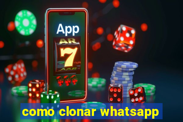 como clonar whatsapp